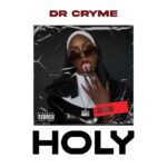 Dr Cryme – Holy (Prod by Fox Beatz)