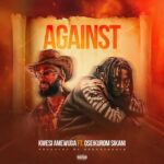 Kwesi Amewuga - Against Ft. Oseikrom Sikani (Prod by Sperry Beats)