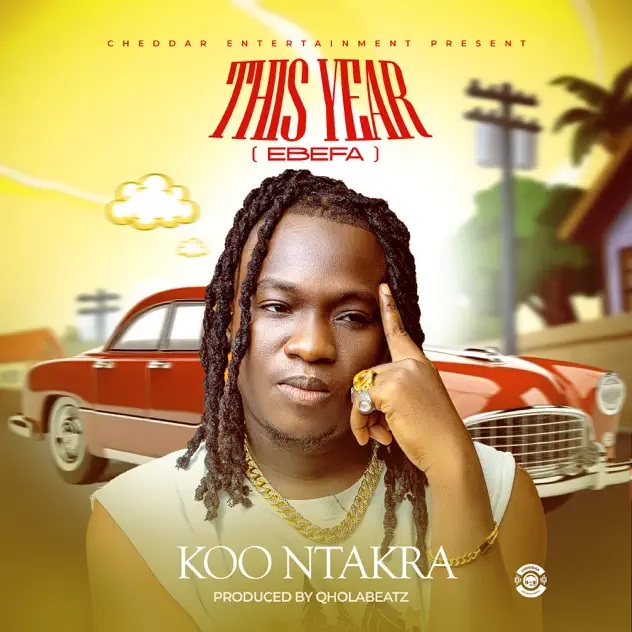 Koo Ntakra – This Year (Ebefa) (Prod by Qholabeatz)