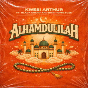 Kwesi Arthur - Alhamdulillah Ft. Black Sherif & Bigg Homie Flee