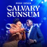 Piesie Esther – Calvary Sunsum Ft. Kweku Teye (Prod by Daniel Yeboah)