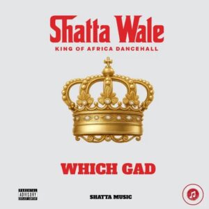 Shatta Wale - Which Gad (Prod by Shatta Wale)