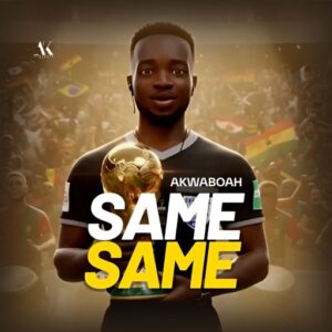 Akwaboah – Same Same