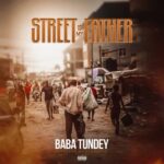 Baba Tundey - Street Is My Father (Prod by Atown TSB)