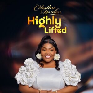 Celestine Donkor – Highly Lifted (Prod by Joseph Victor Amoah)