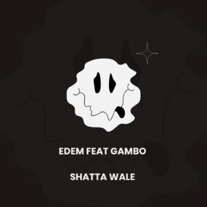 Edem – Shatta Wale Ft. Gambo (Prod by Mix Master Garzy)