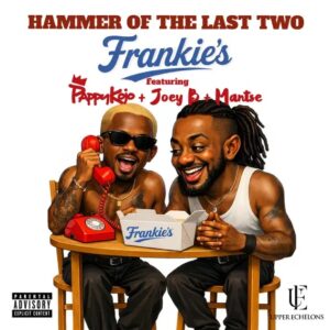 Hammer Of The Last Two – Frankie's Ft. Pappy Kojo, Joey B & Mantse (Prod by Hammer Of The Last Two)