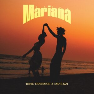 King Promise – Mariana Ft. Mr Eazi (Prod by AOD & Tudor Rose)