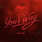 Mr Drew – Your Way (Prod by MOG Beatz)