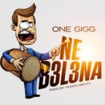 One Gigg - Ne Bɛlɛna (Prod by Qobrahbeatz)