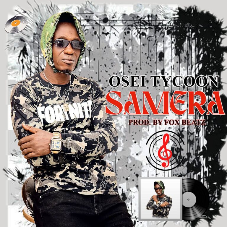 Osei Tycoon - Samera (Prod by Fox Beatz)