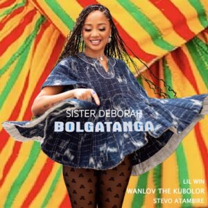 Sister Deborah – Bolgatanga Ft. Lil Win, Wanlov The Kubolor & Stevo Atambire (Prod by Wanlov The Kubolor)