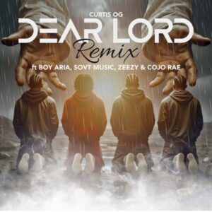 Curtis Og - Dear Lord (Remix) Ft. Boy Aria, SovT Music, Zeezy & Cojo Rae (Prod by Dyes & Tevan)