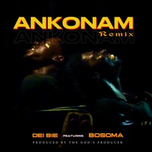 Dei Bie – Ankonam (Remix) Ft. Bosoma (Prod by Beatz Lypton)