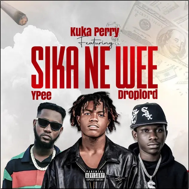 Kuka Perry – Sika Ne Wee Ft. Ypee & Droplord (Prod by Jofa Beatz)