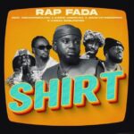Rap Fada – Shirt Ft. Oseikrom Sikanii, Kwesi Amewuga, Kweku Darlington & Amakyetherapper (Prod by Bozy Beat & Apya)