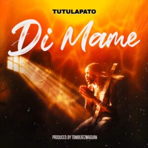 Tutulapato – Di Mame (Prod by Tombeatzwaguan)