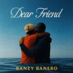 Banzy Banero – Dear Friend (Prod by 3nity)