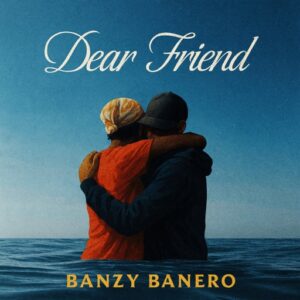 Banzy Banero – Dear Friend (Prod by 3nity)