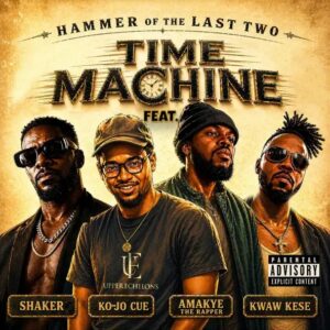 Hammer Of The Last Two – Time Machine Ft. Shaker, Ko-Jo Cue, Kwaw Kese & AmakyeTheRapper (Prod by Hammer Of The Last Two)
