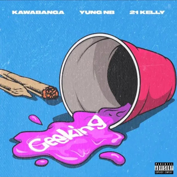 Kawabanga – Geeking Ft. Yung NB & 21 Kelly (Prod by Remy)