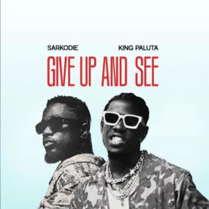 King Paluta – Give Up And See Ft. Sarkodie (Prod by Khendibeatz)