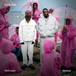 Kwesi Dain – Hallelujah Ft. Medikal (Prod by Sperry Beats)