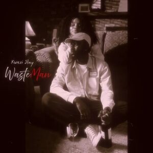 Kwesi Slay – WasteMan (Prod by Brizy Beatz)