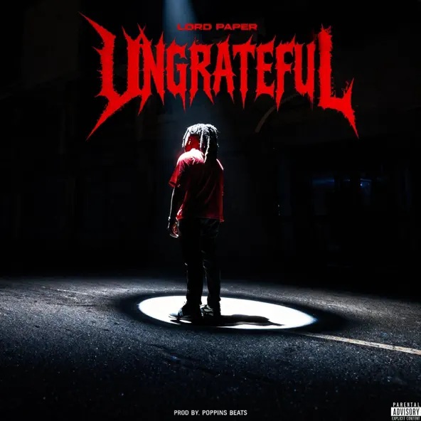 Lord Paper – Ungrateful (Prod by Poppins Beatz)