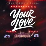 Team Eternity Ghana – Your Love