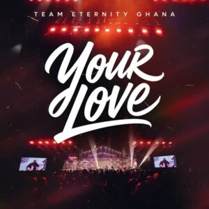 Team Eternity Ghana – Your Love