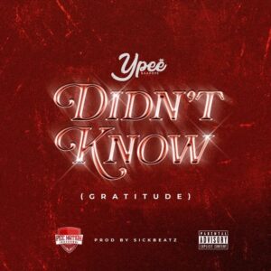 Ypee – Didn’t Know (Gratitude) (Prod by SickBeatz)