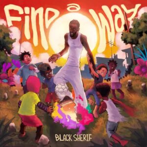 Black Sherif – Find A Way (Prod by Samsney & JoeKole Beatz)