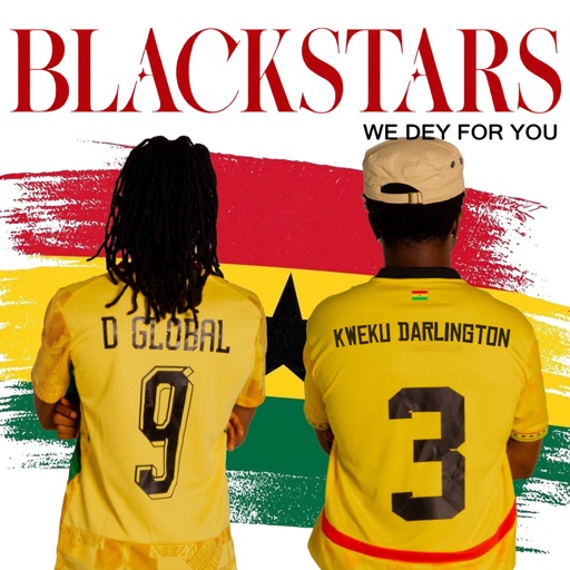 D Global - Blackstars (We Dey For You) Ft. Kweku Darlington (Prod by Afrolektra)