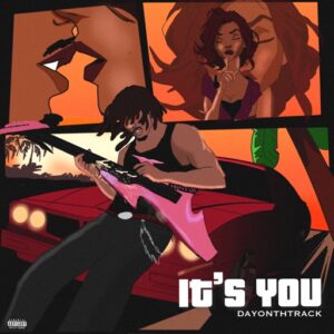 Dayonthetrack – It’s You (Prod by Toddi)