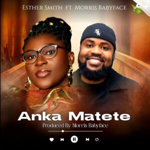 Esther Smith - Anka Matete Ft. Morris Babyface (Prod by Morris Babyface)