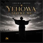 Ewura Abena - Yehowa Behwe Me (Prod by NuStyle Recordz)