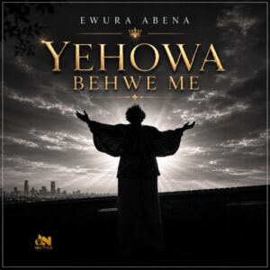 Ewura Abena - Yehowa Behwe Me (Prod by NuStyle Recordz)