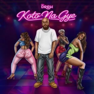 Mr Drew – Koto Na Gye (Bend & Take) (Prod by Nxwrth)