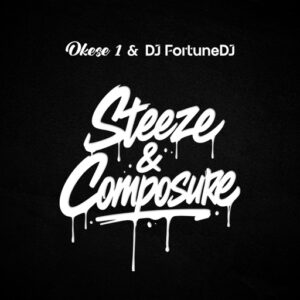 Okese1 – Steeze & Composure Ft. DJ FortuneDJ (Prod by DJ FortuneDJ)