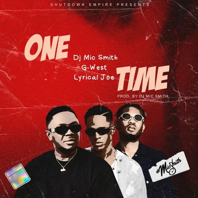 DJ Mic Smith – One Time Ft. Lyrical Joe & G-West