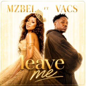 Mzbel – Leave Me Ft. Vacs (Prod by Vacs)