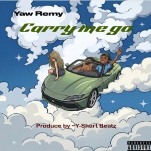 Yaw Remy - Carry Me Go (Prod by Y-Shart Beatz)