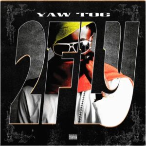 Yaw Tog – 2Fly (Prod by SectorMadeIt)