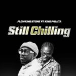 Flowking Stone – Still Chilling Ft. King Paluta (Prod by Khendi Beatz)