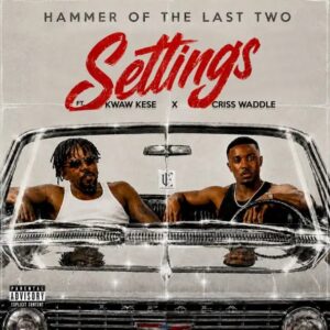 Hammer Of The Last Two – Settings Ft. Kwaw Kese & Criss Waddle (Prod by Hammer Of The Last Two)