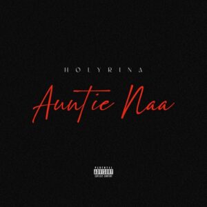 Holyrina – Auntie Naa (Prod by Emmakaymadeit)