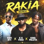 Kofi Nti – Rakia (Remix) Ft. KK Fosu & King Paluta (Prod by Appietus)