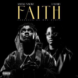 Kweku Smoke – Faith Ft. Lasmid (Prod by MOG Beatz)