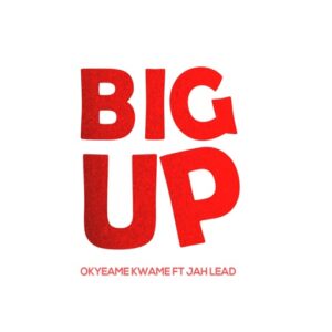 Okyeame Kwame – Big Up Ft. Jah Lead (Prod by GomezBeatx)